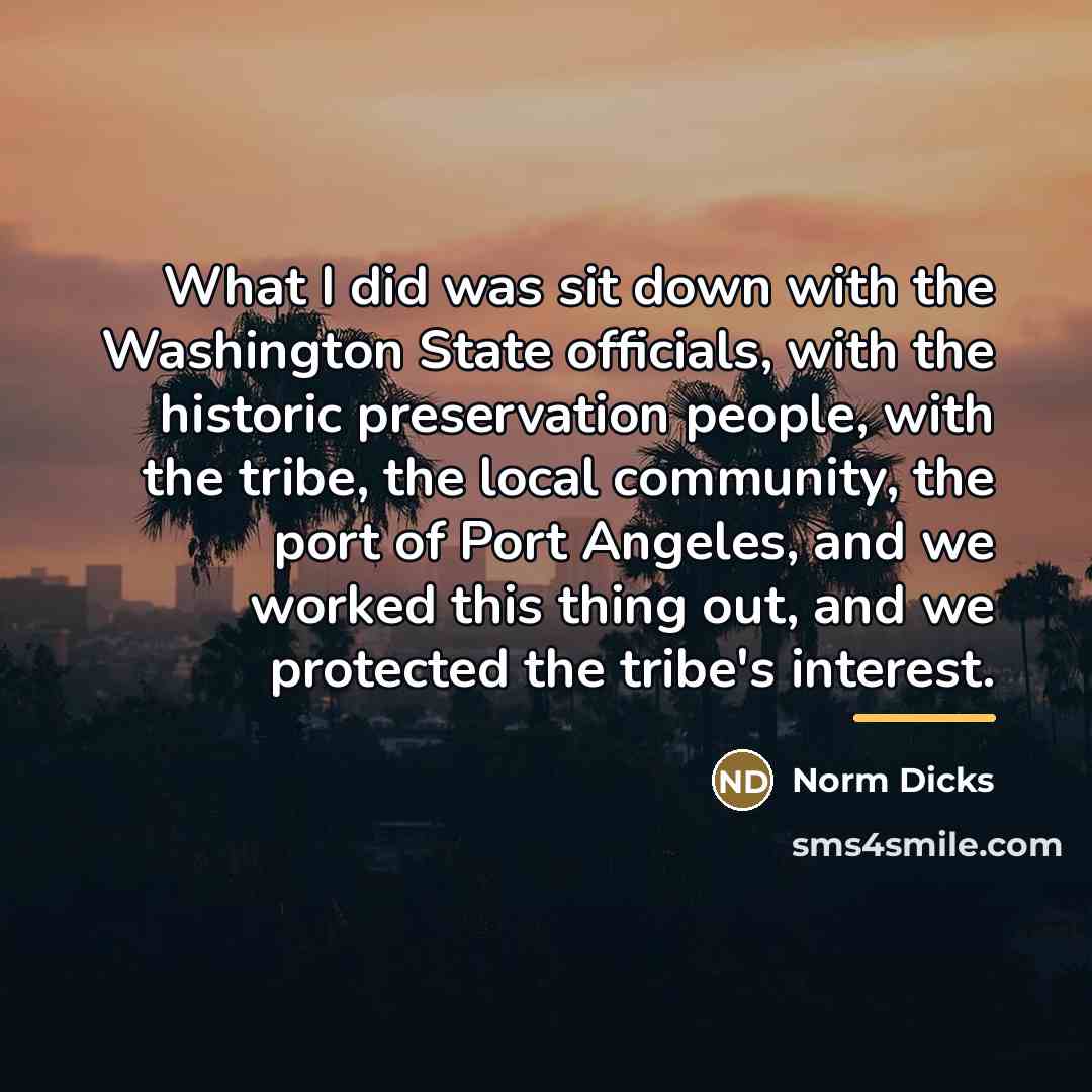 “What I did was sit down with the Washington State…” quote by Norm Dicks