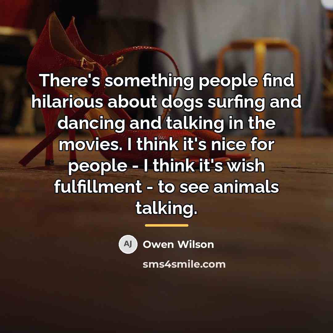 “There's something people find hilarious about dogs surfing and dancing…” quote by Owen Wilson