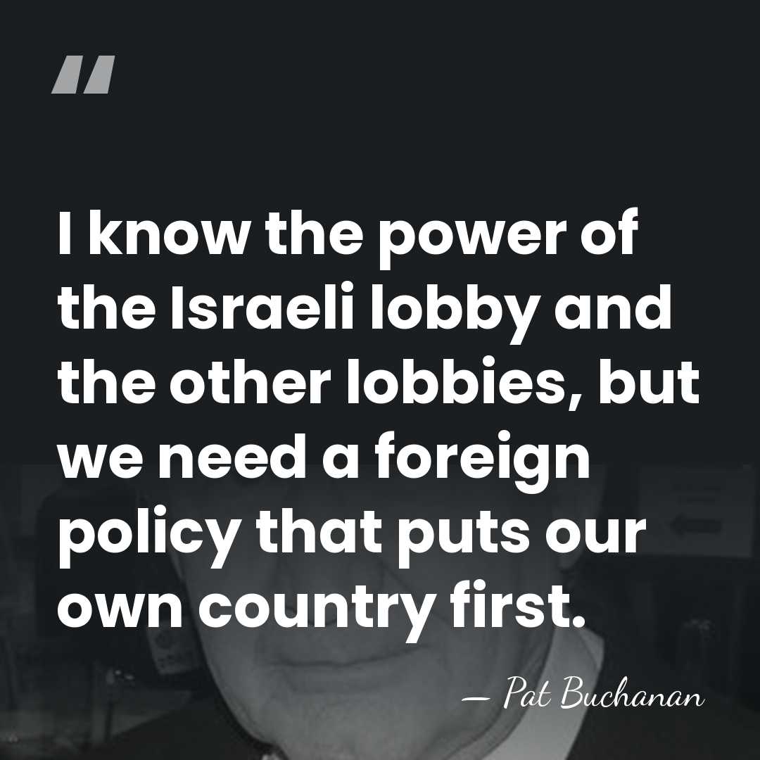 I know the power of the Israeli lobby and the other lobbies,&hellip; - Pat Buchanan