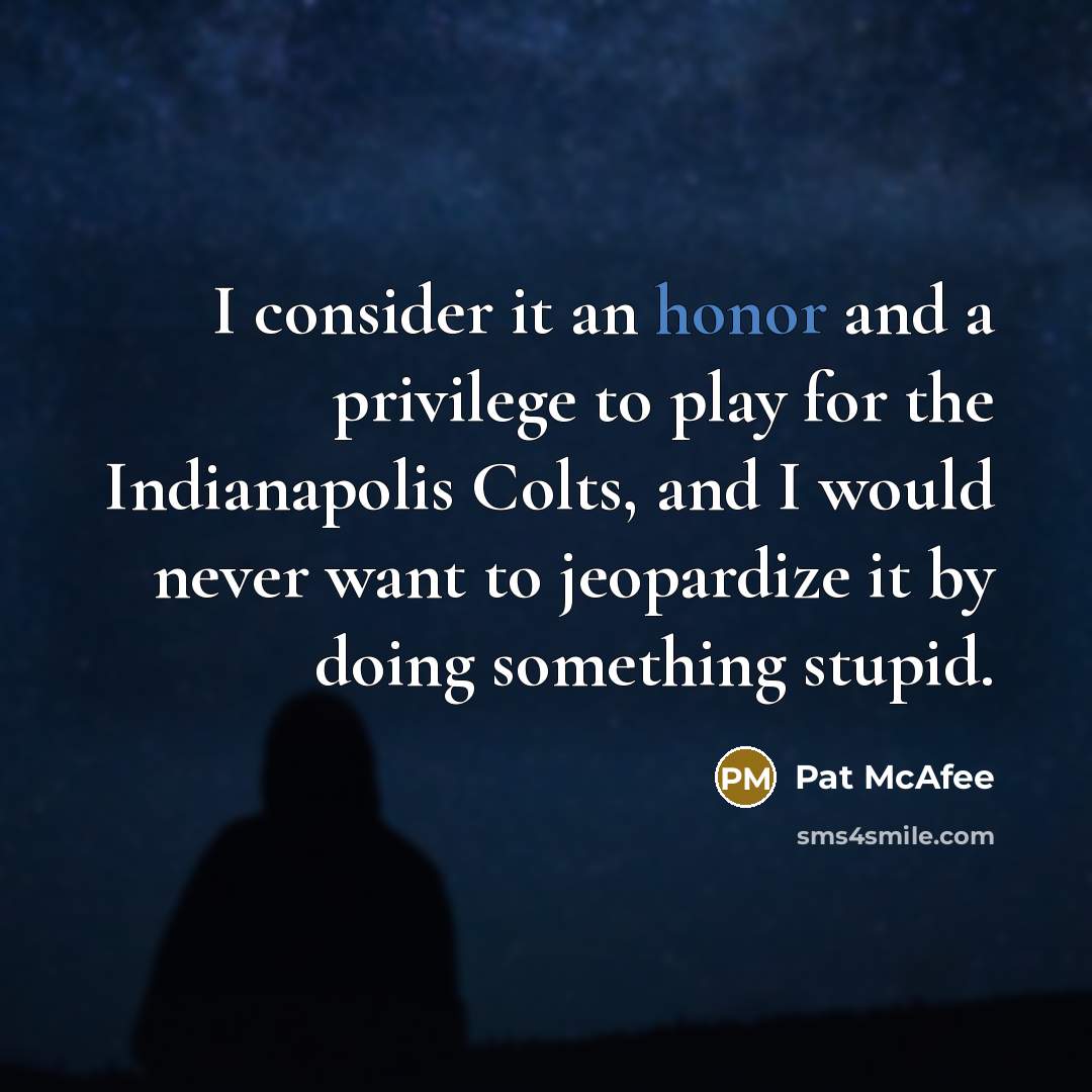 “I consider it an honor and a privilege to play…” quote by Pat McAfee