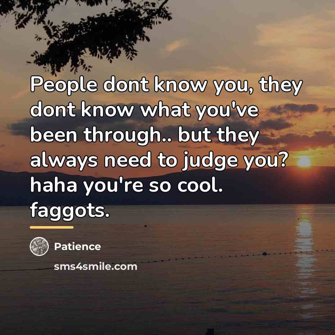 “People dont know you, they dont know what you've been…” quote by Patience