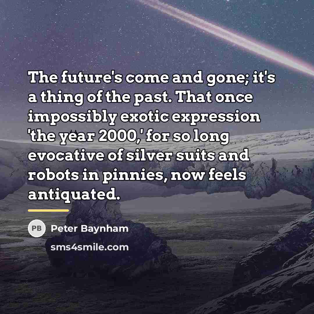 “The future's come and gone; it's a thing of the…” quote by Peter Baynham