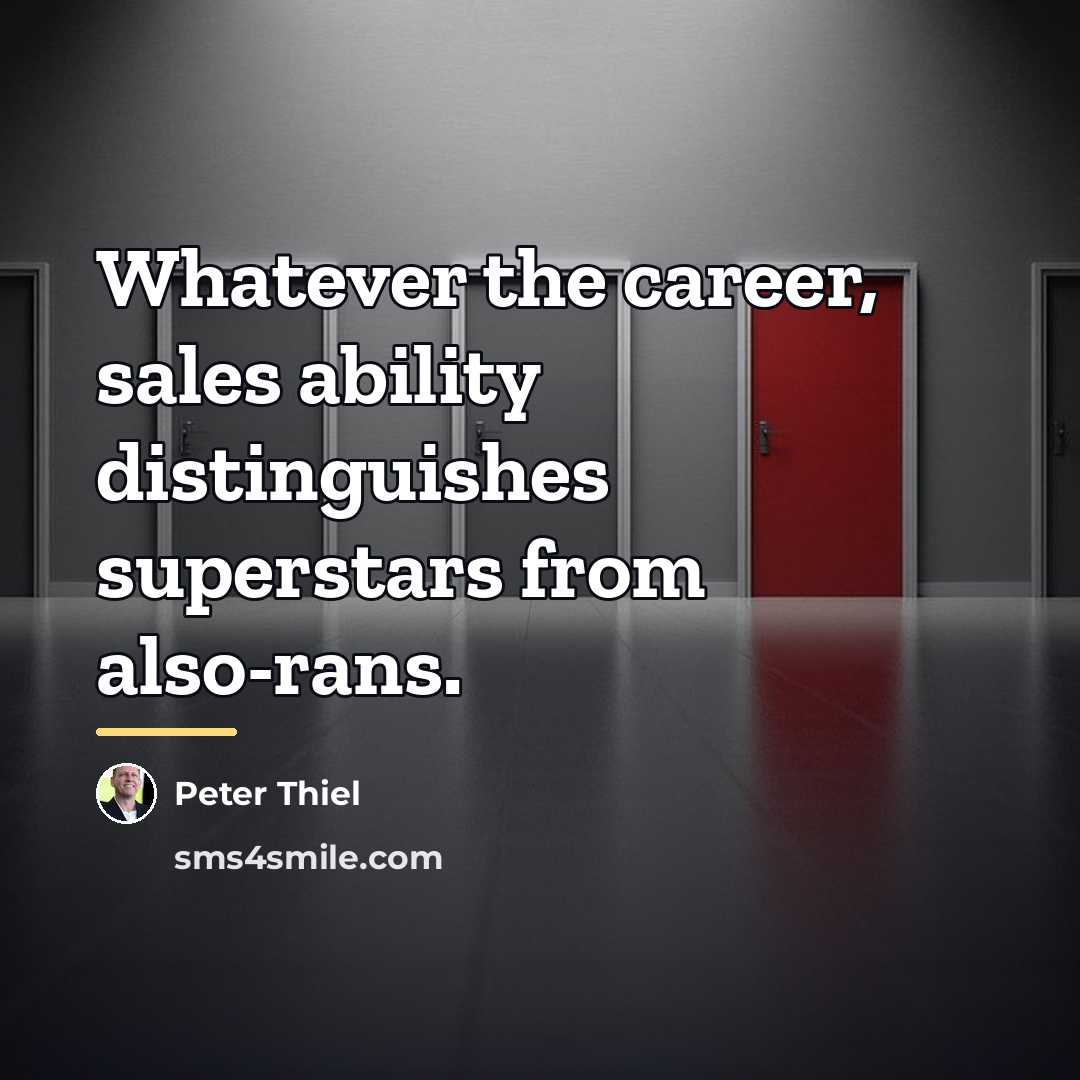 “Whatever the career, sales ability distinguishes superstars from also-rans.…” quote by Peter Thiel