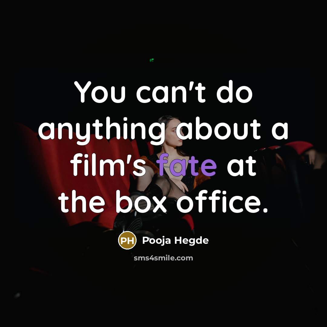 “You can't do anything about a film's fate at the…” quote by Pooja Hegde