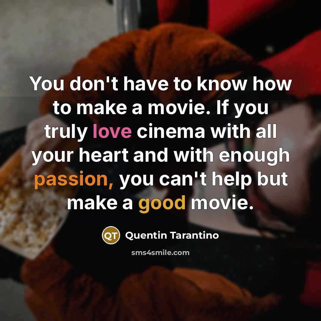 “You don't have to know how to make a movie.…” quote by Quentin Tarantino