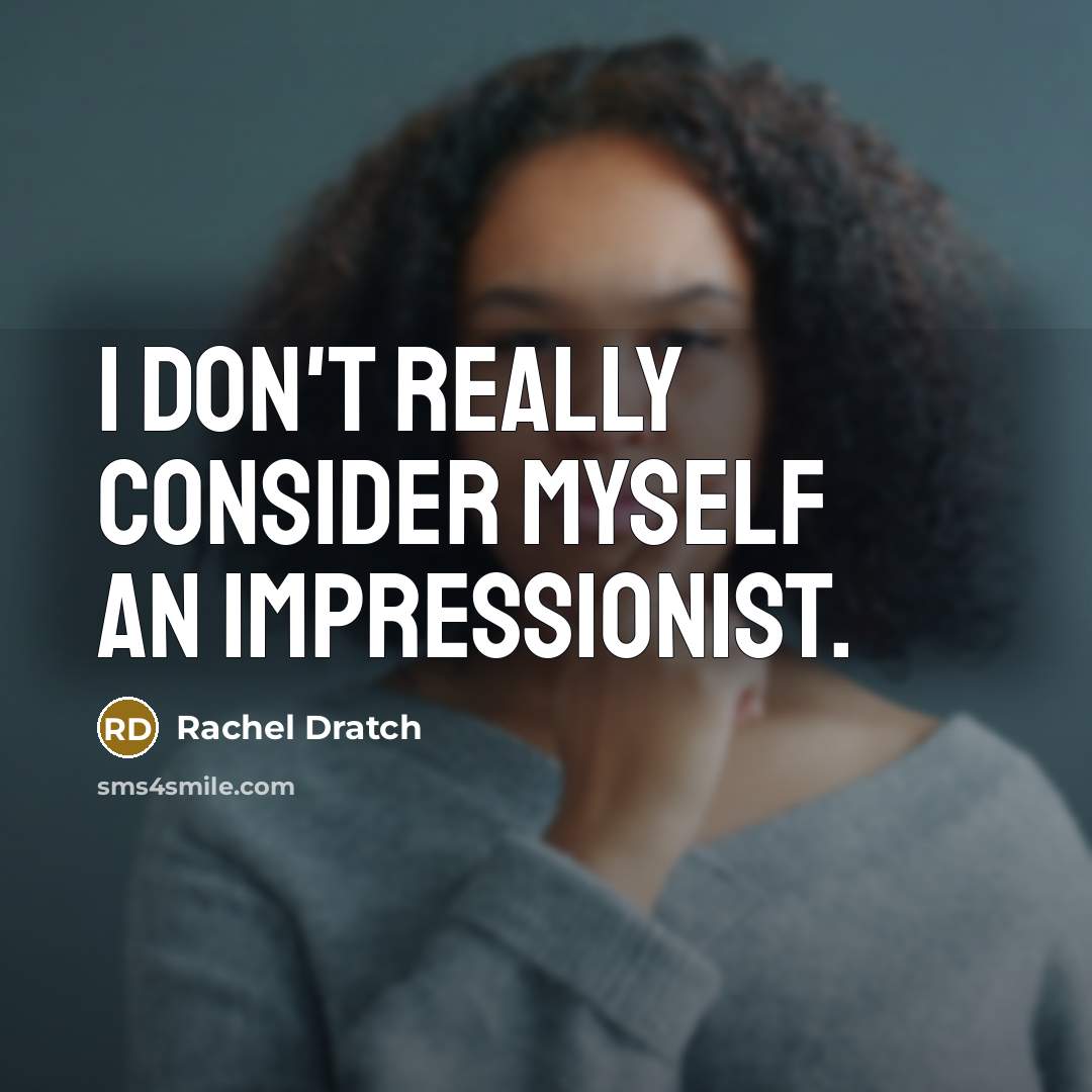 “I don't really consider myself an impressionist.…” quote by Rachel Dratch