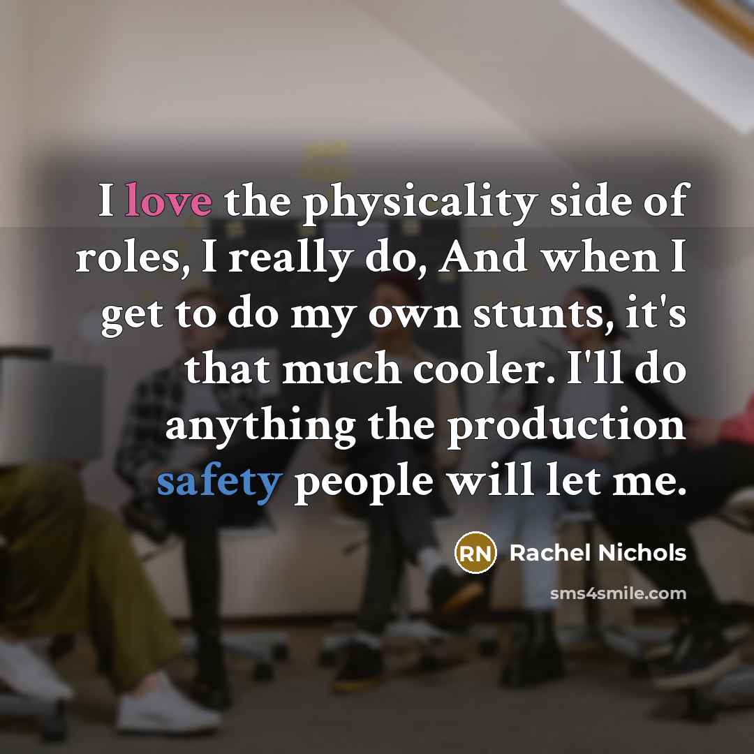 “I love the physicality side of roles, I really do,…” quote by Rachel Nichols