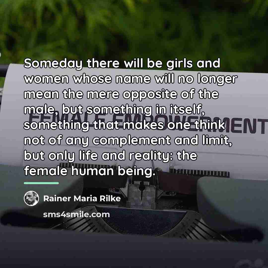 “Someday there will be girls and women whose name will…” quote by Rainer Maria Rilke