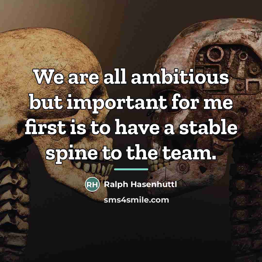 “We are all ambitious but important for me first is…” quote by Ralph Hasenhuttl