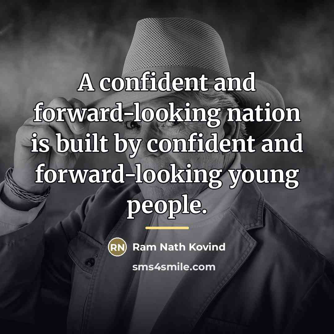 “A confident and forward-looking nation is built by confident and…” quote by Ram Nath Kovind