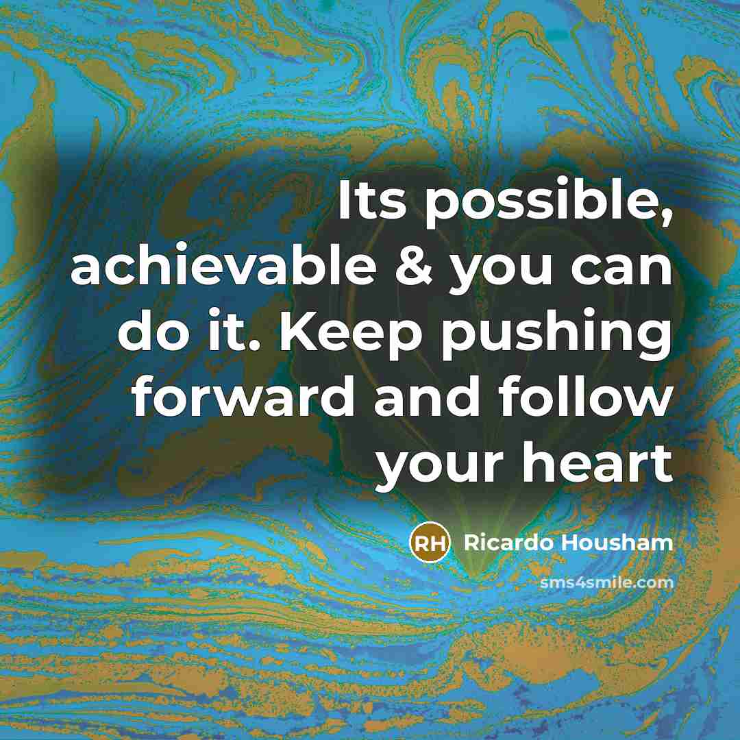 “Its possible, achievable & you can do it. Keep pushing…” quote by Ricardo Housham