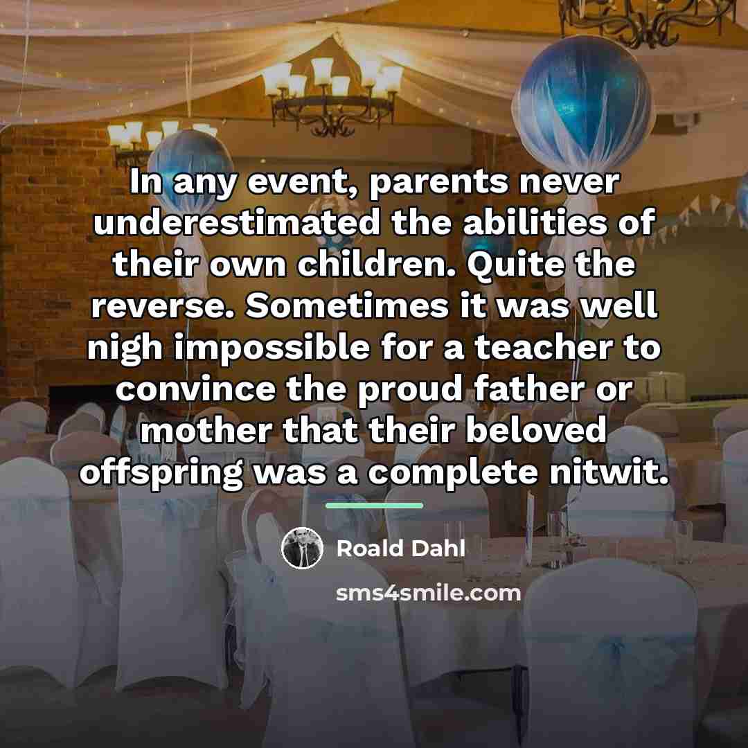 “In any event, parents never underestimated the abilities of their…” quote by Roald Dahl