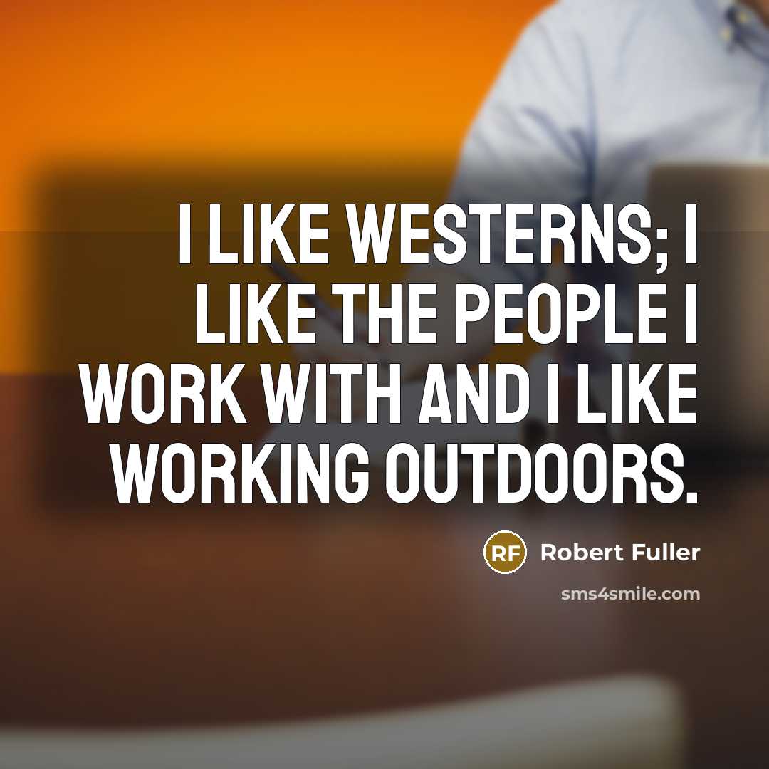 “I like westerns; I like the people I work with…” quote by Robert Fuller