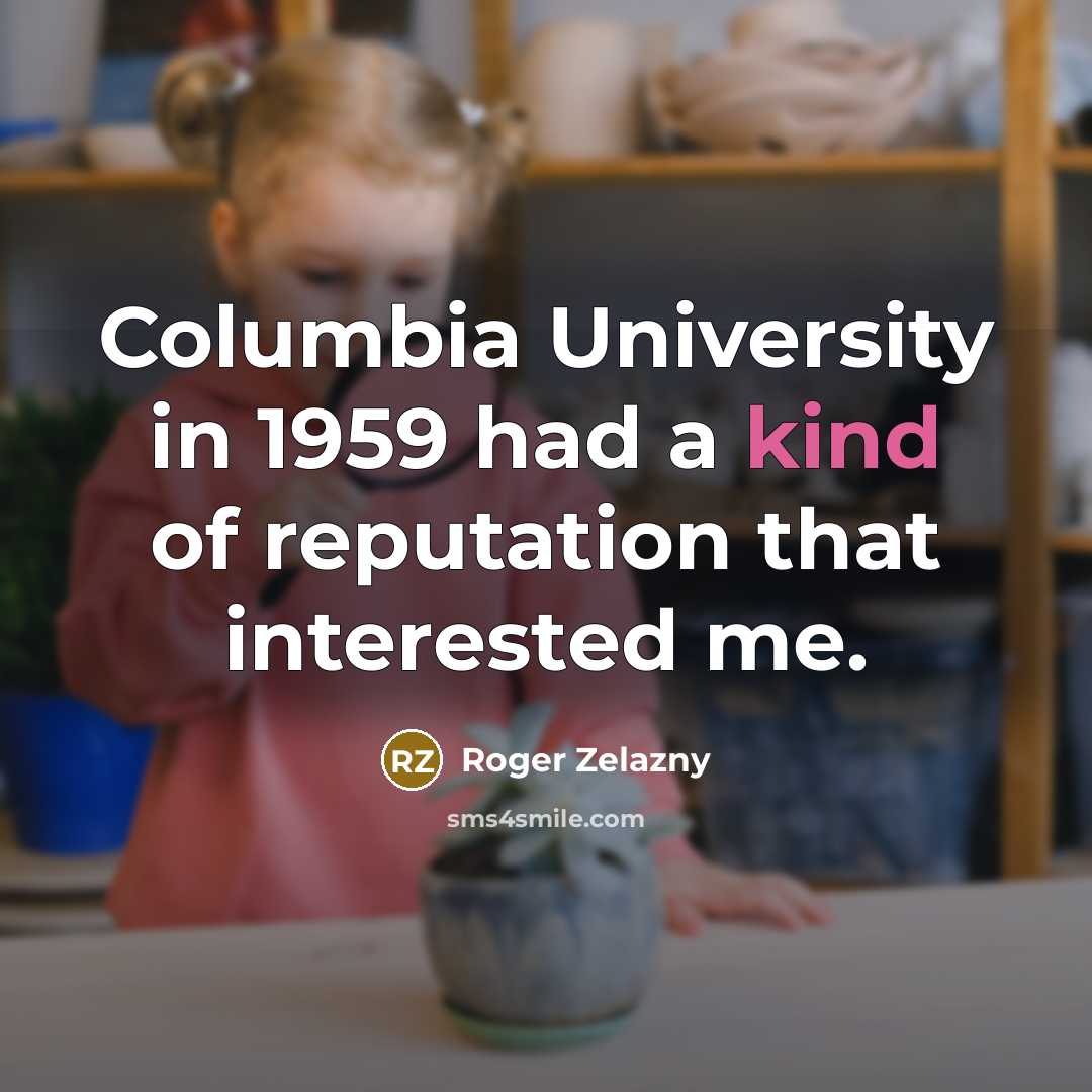 “Columbia University in 1959 had a kind of reputation that…” quote by Roger Zelazny