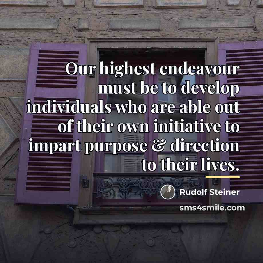 “Our highest endeavour must be to develop individuals who are…” quote by Rudolf Steiner