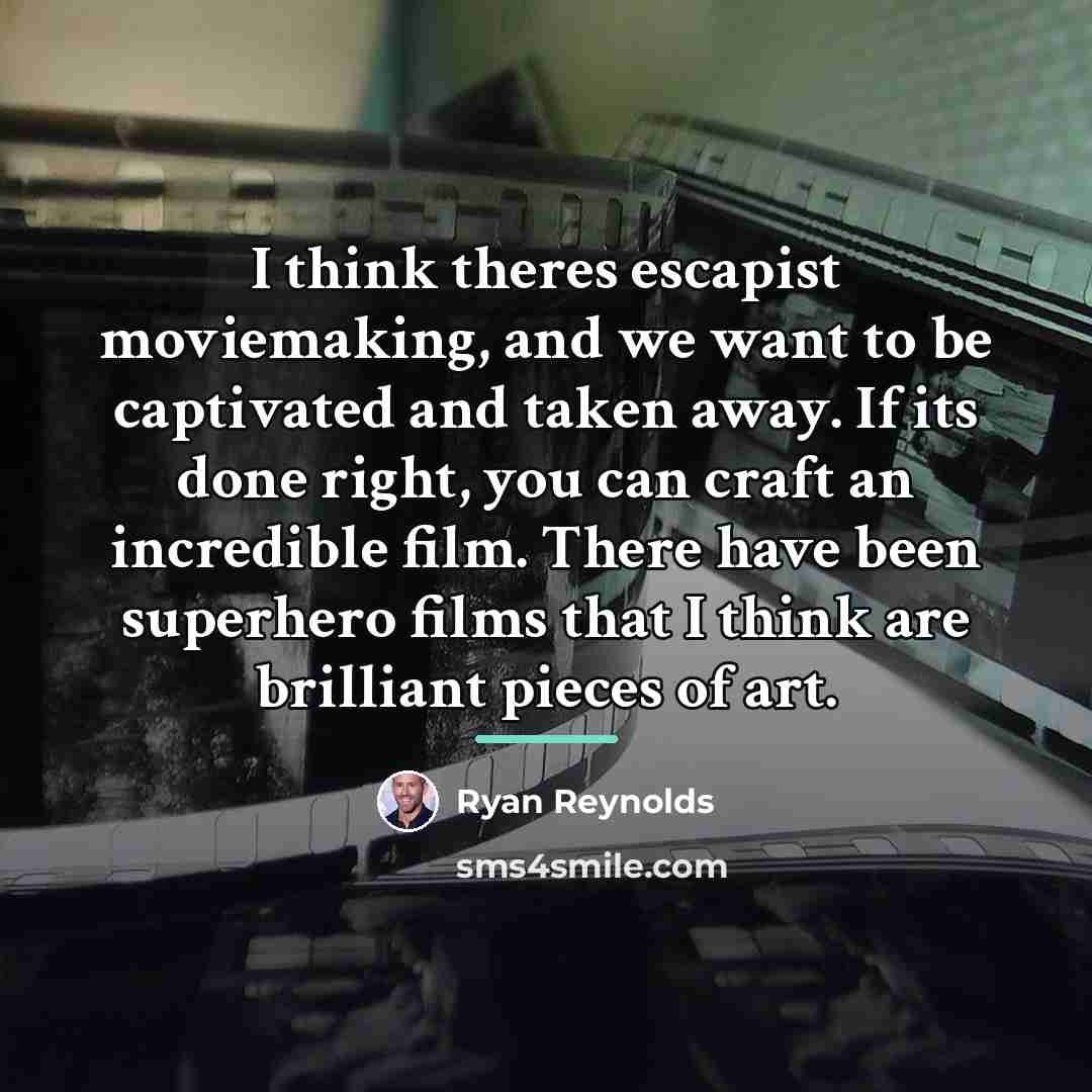 “I think theres escapist moviemaking, and we want to be…” quote by Ryan Reynolds