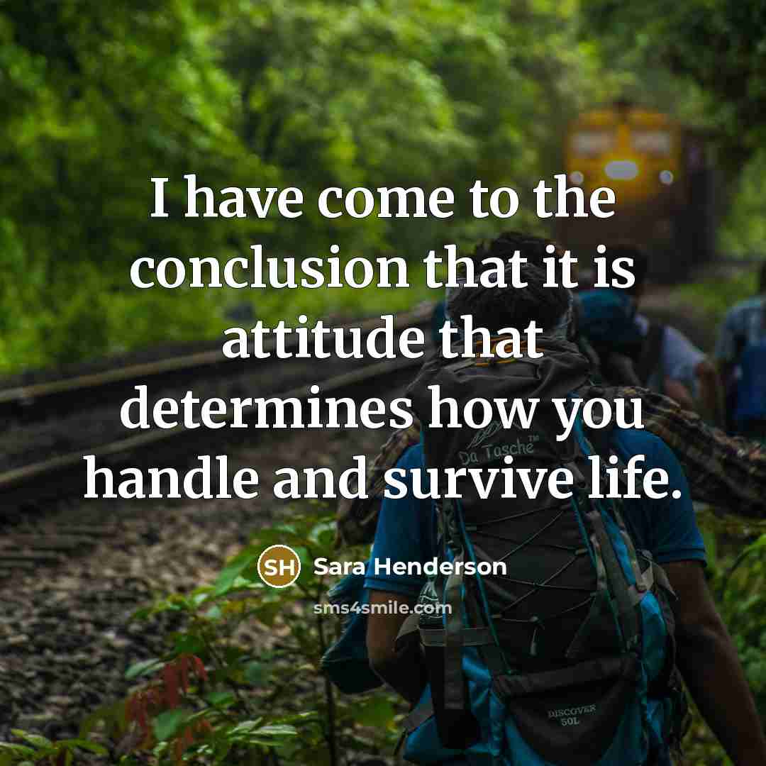 “I have come to the conclusion that it is attitude…” quote by Sara Henderson