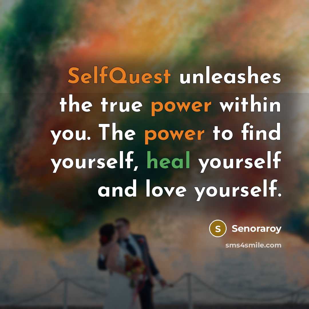 “SelfQuest unleashes the true power within you. The power to find yourself, heal yourself and love yourself.” quote by Senoraroy
