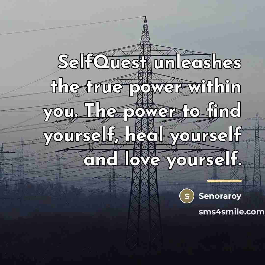 “SelfQuest unleashes the true power within you. The power to…” quote by Senoraroy