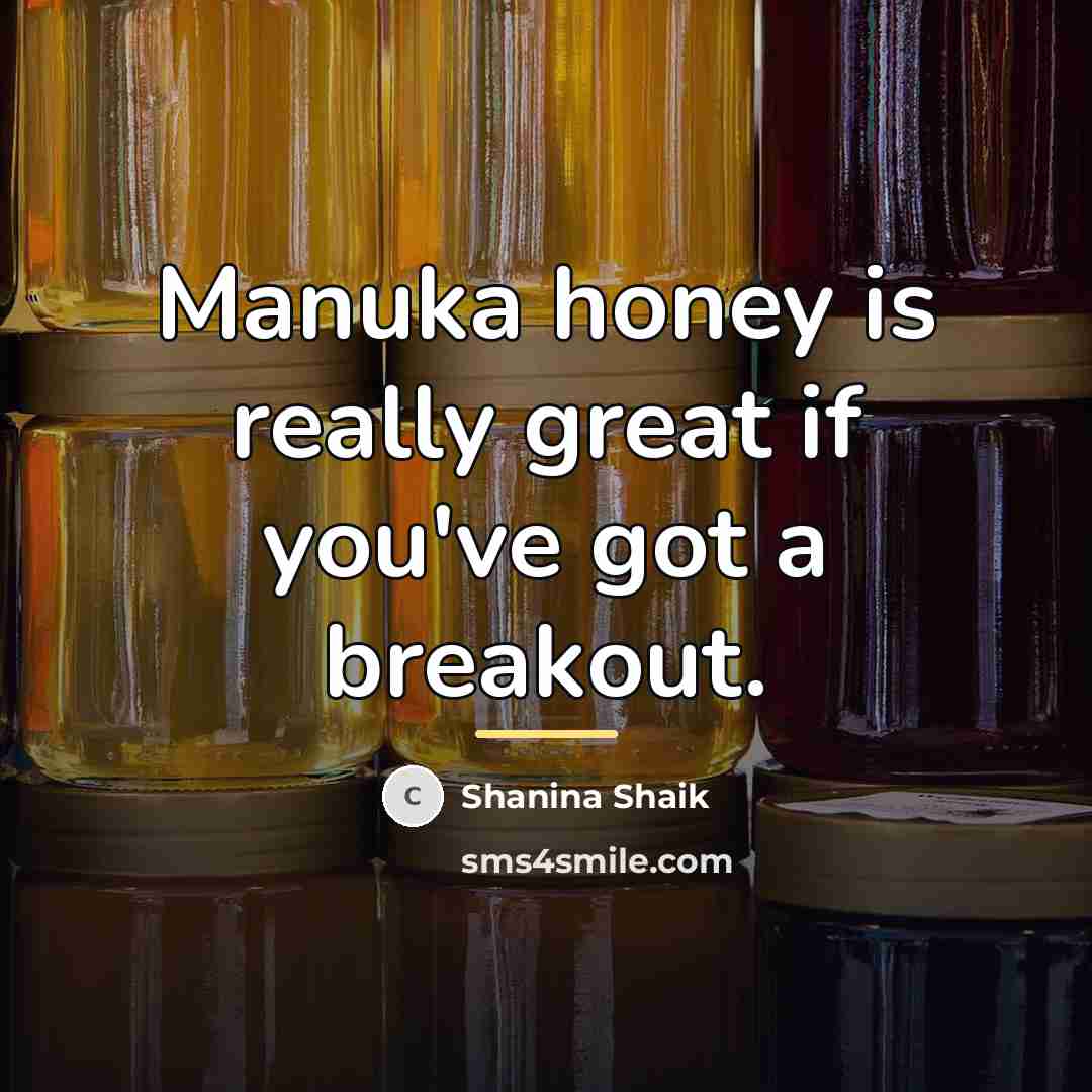 “Manuka honey is really great if you've got a breakout.…” quote by Shanina Shaik