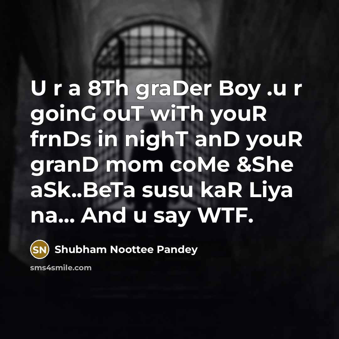 “U r a 8Th graDer Boy .u r goinG ouT…” quote by Shubham Noottee Pandey