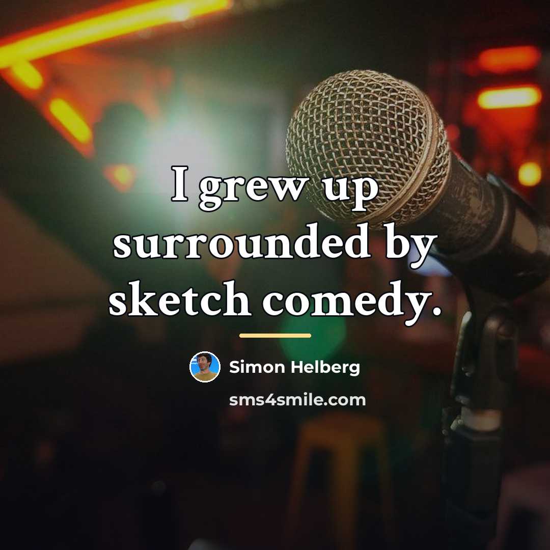 “I grew up surrounded by sketch comedy.…” quote by Simon Helberg