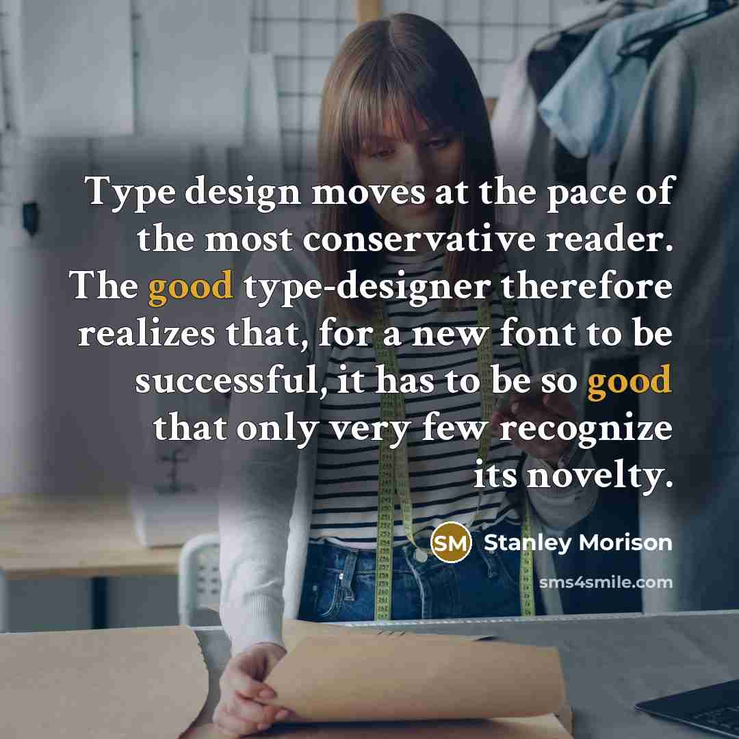 “Type design moves at the pace of the most conservative…” quote by Stanley Morison