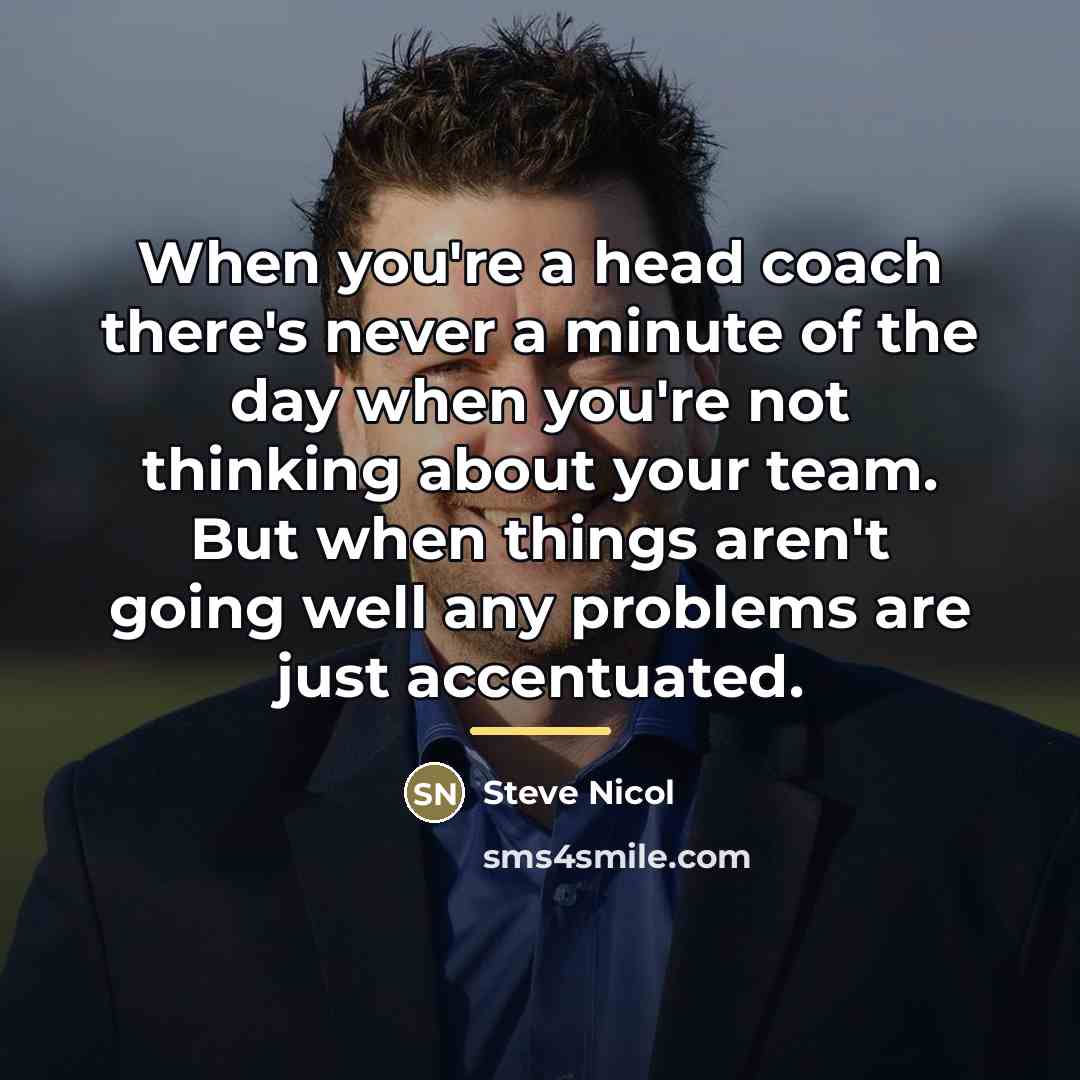 “When you're a head coach there's never a minute of…” quote by Steve Nicol