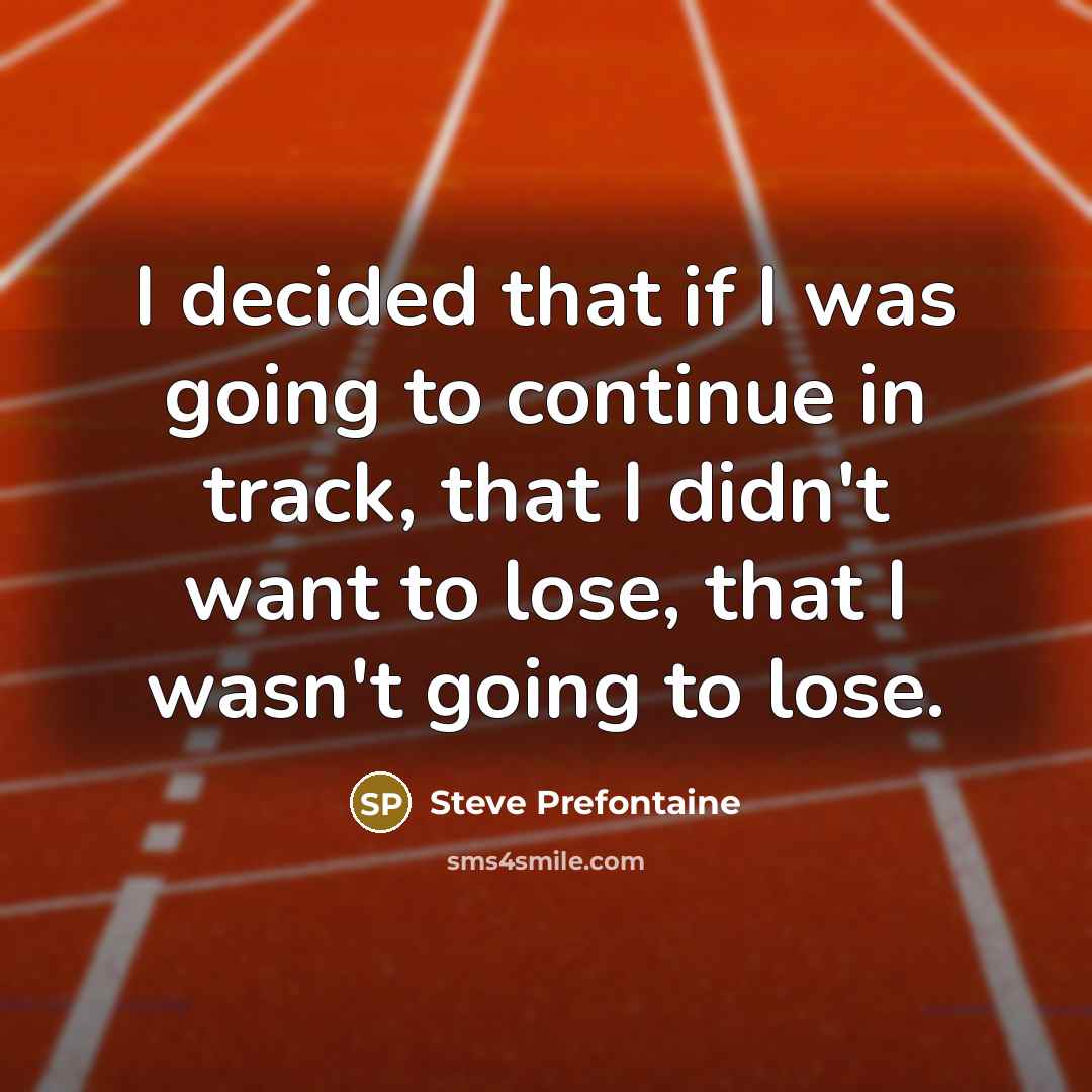 “I decided that if I was going to continue in…” quote by Steve Prefontaine