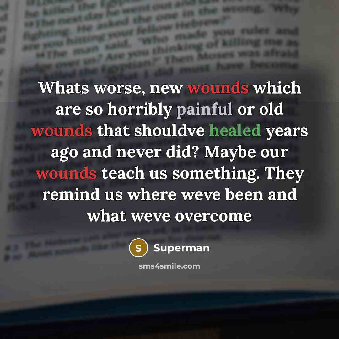 “Whats worse, new wounds which are so horribly painful or…” quote by Superman