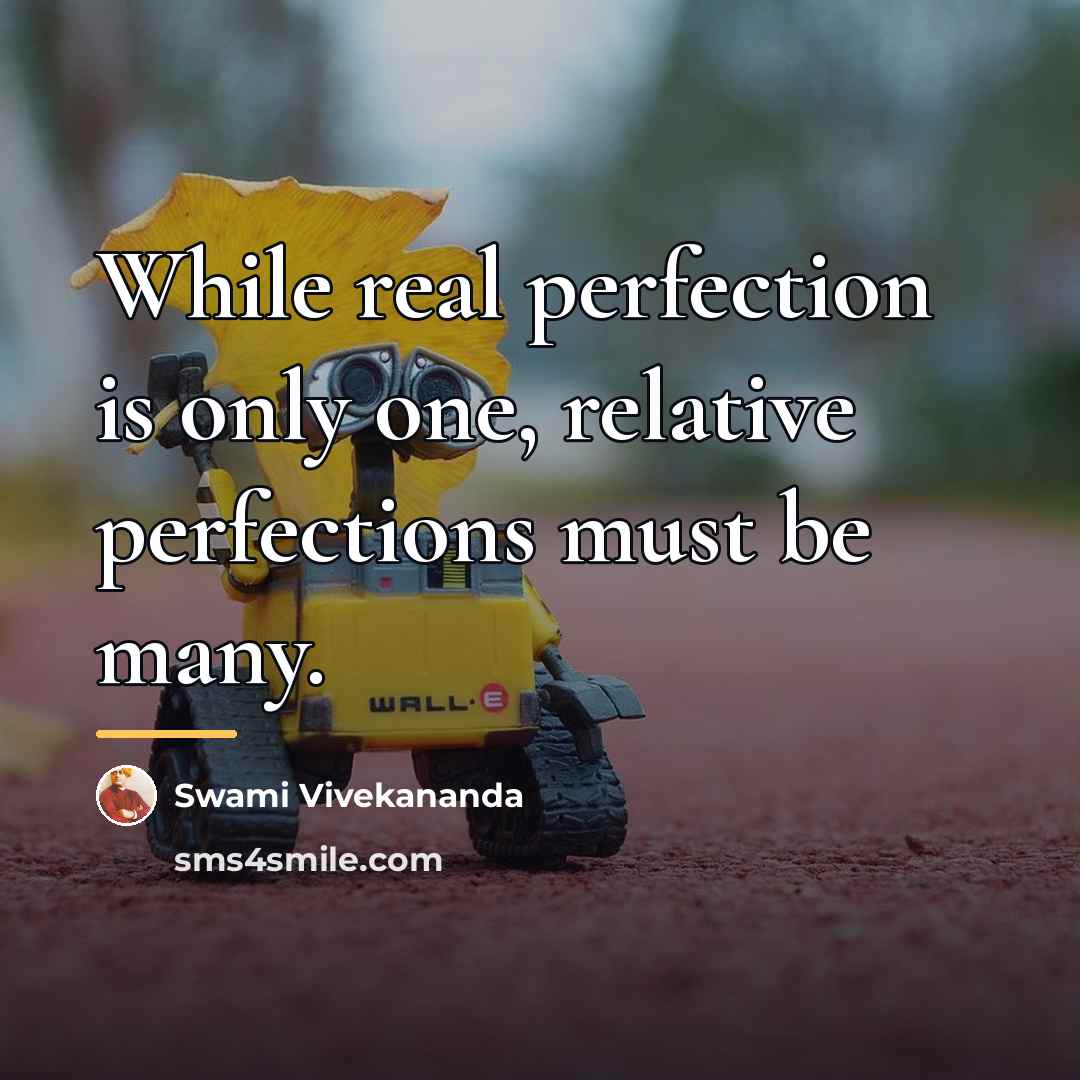 “While real perfection is only one, relative perfections must be…” quote by Swami Vivekananda