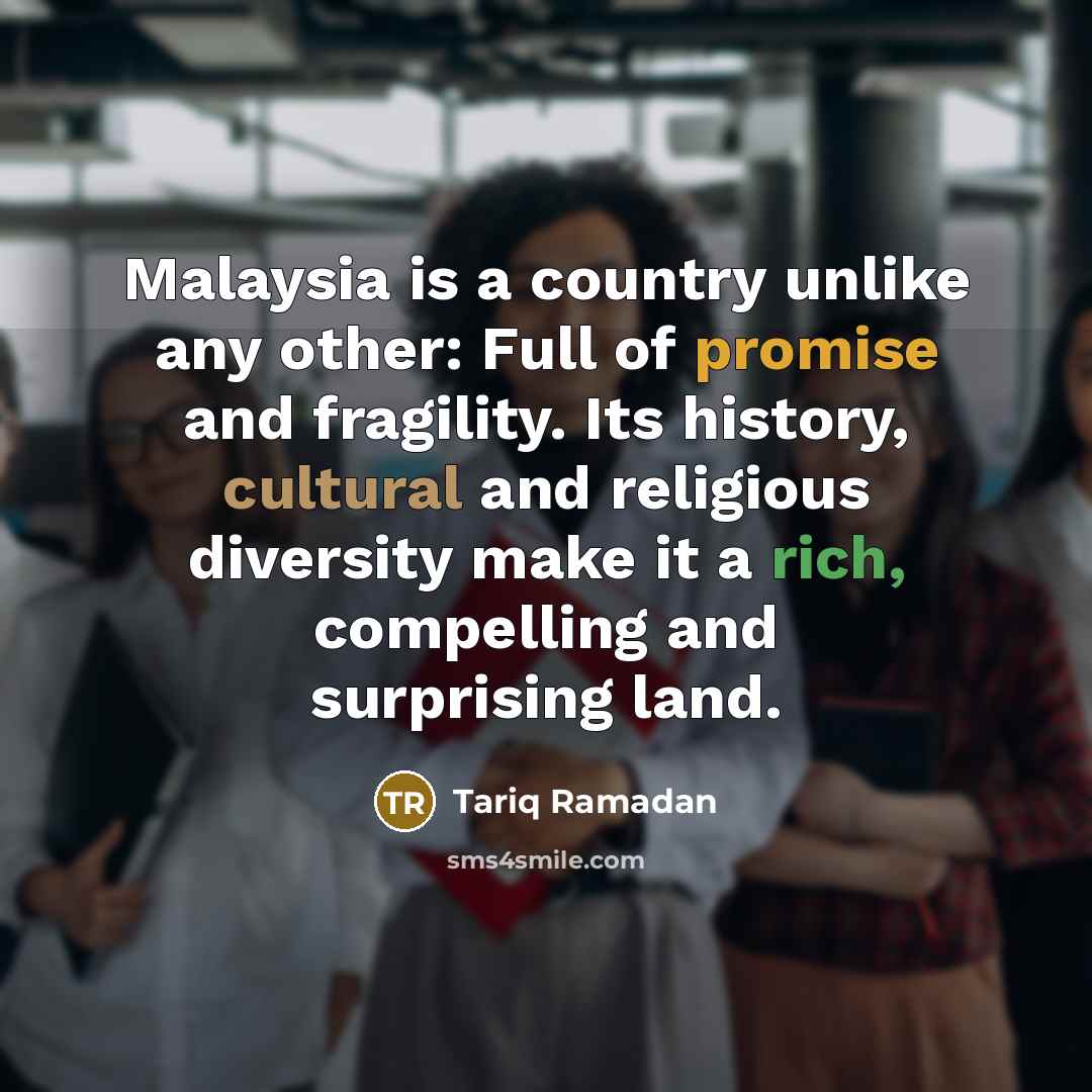 “Malaysia is a country unlike any other: Full of promise…” quote by Tariq Ramadan