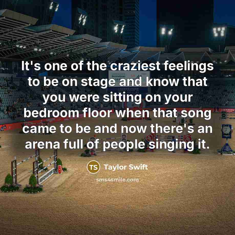 “It's one of the craziest feelings to be on stage…” quote by Taylor Swift