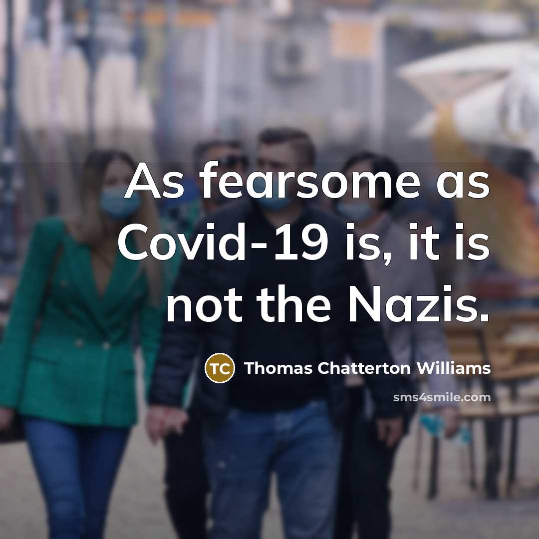 “As fearsome as Covid-19 is, it is not the Nazis.…” quote by Thomas Chatterton Williams