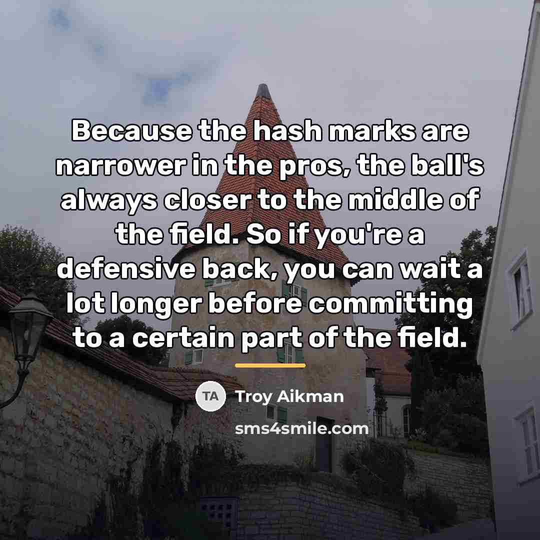 “Because the hash marks are narrower in the pros, the…” quote by Troy Aikman