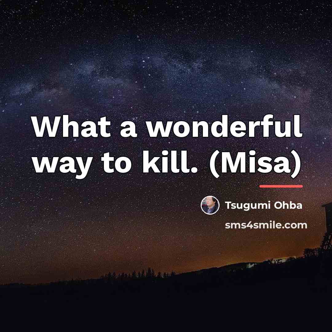 “What a wonderful way to kill. (Misa)…” quote by Tsugumi Ohba