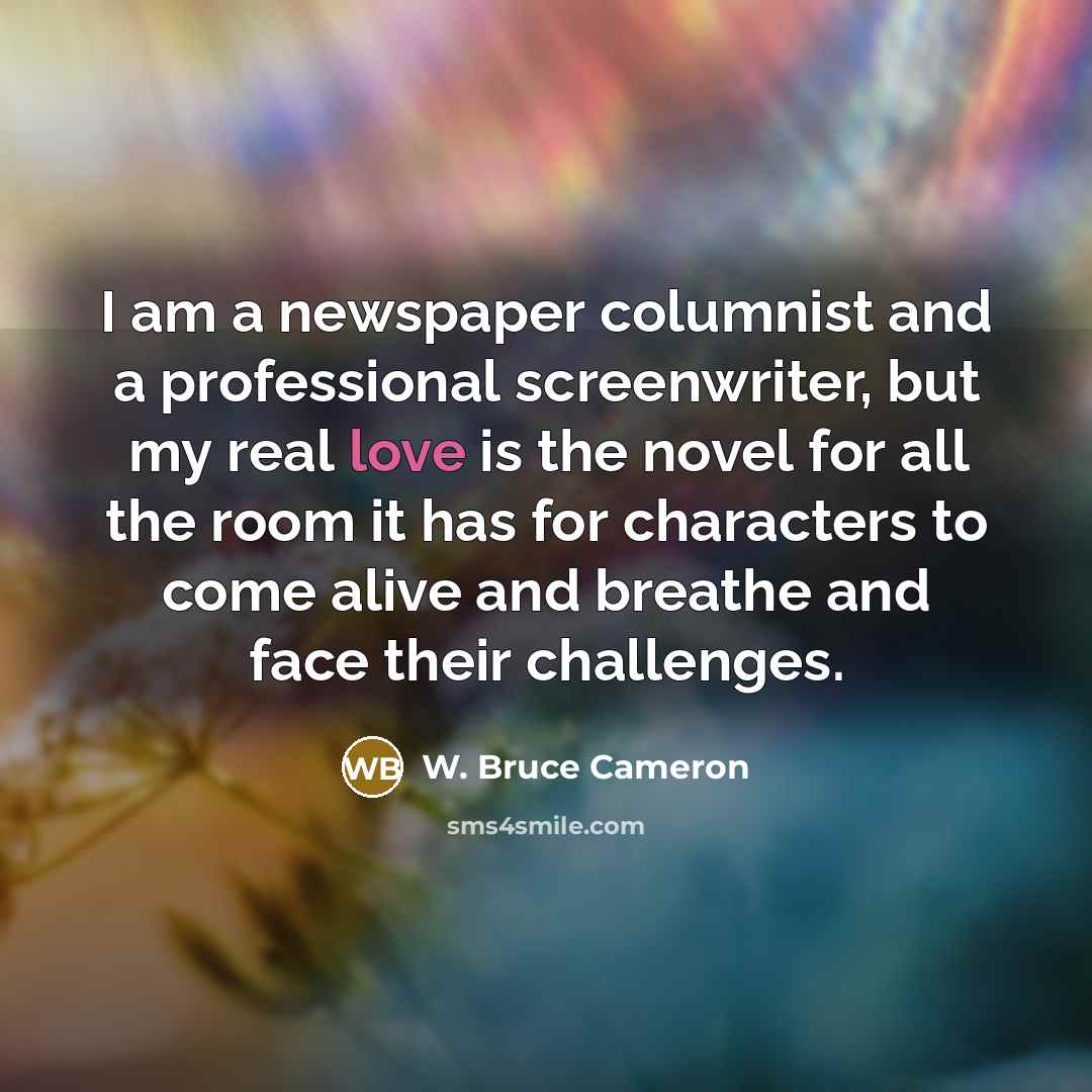 “I am a newspaper columnist and a professional screenwriter, but…” quote by W. Bruce Cameron