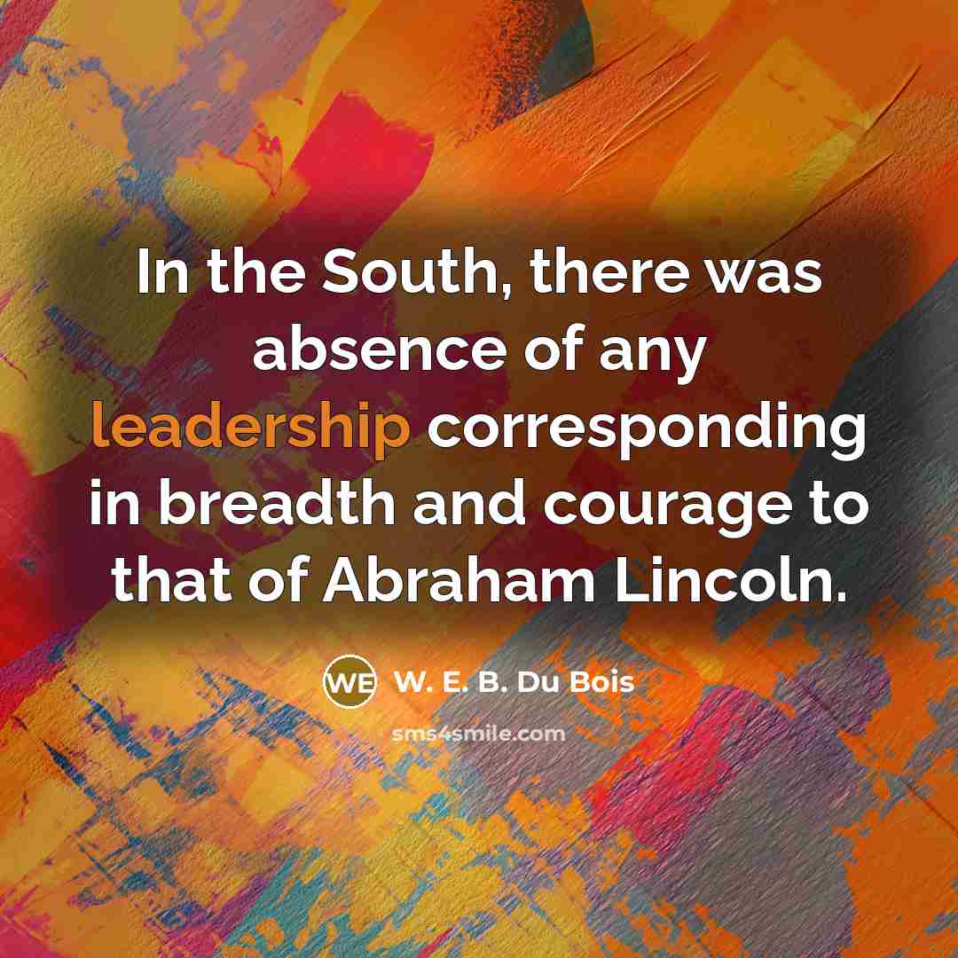“In the South, there was absence of any leadership corresponding…” quote by W. E. B. Du Bois