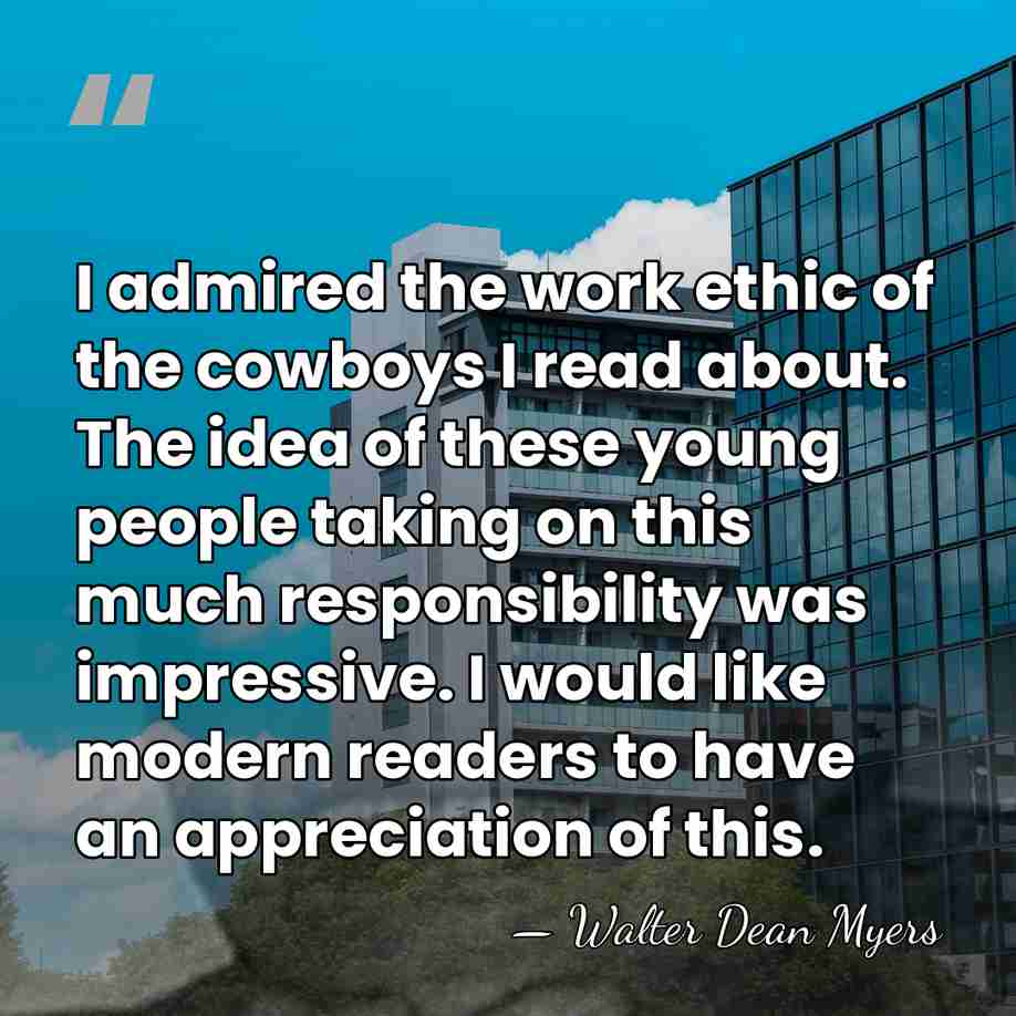 I admired the work ethic of the cowboys I read about. The&hellip; - Walter Dean Myers