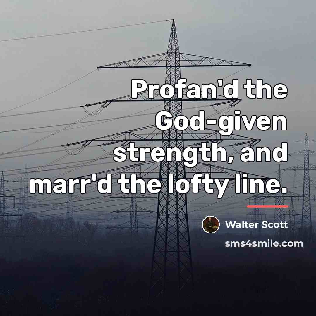 “Profan'd the God-given strength, and marr'd the lofty line.…” quote by Walter Scott