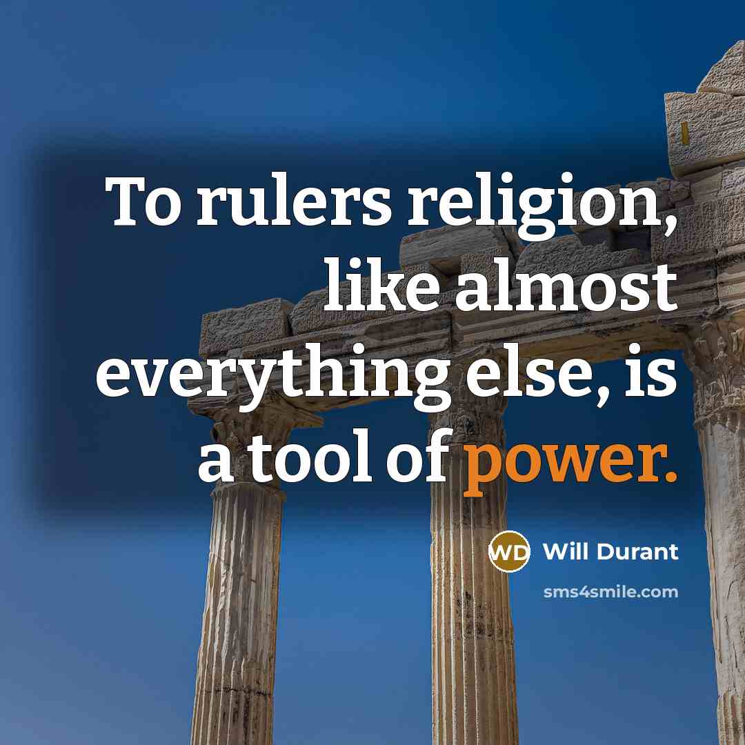 “To rulers religion, like almost everything else, is a tool of power.” quote by Will Durant