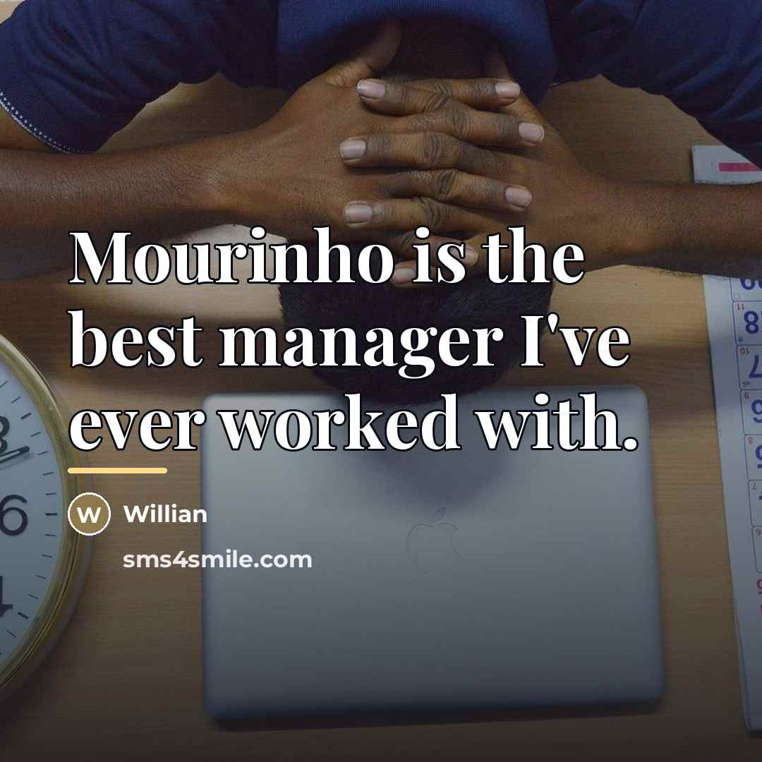 “Mourinho is the best manager I've ever worked with.…” quote by Willian