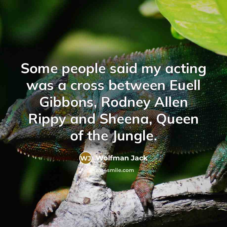 “Some people said my acting was a cross between Euell…” quote by Wolfman Jack