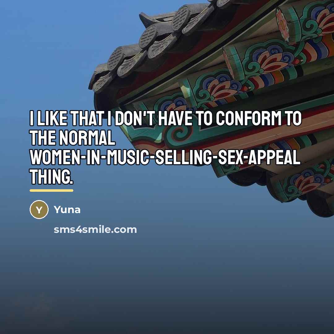 “I like that I don't have to conform to the…” quote by Yuna