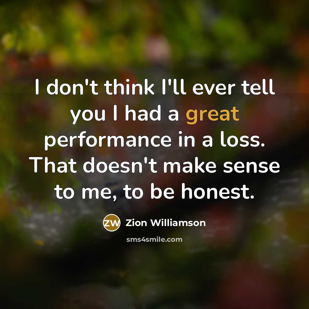 “I don't think I'll ever tell you I had a…” quote by Zion Williamson