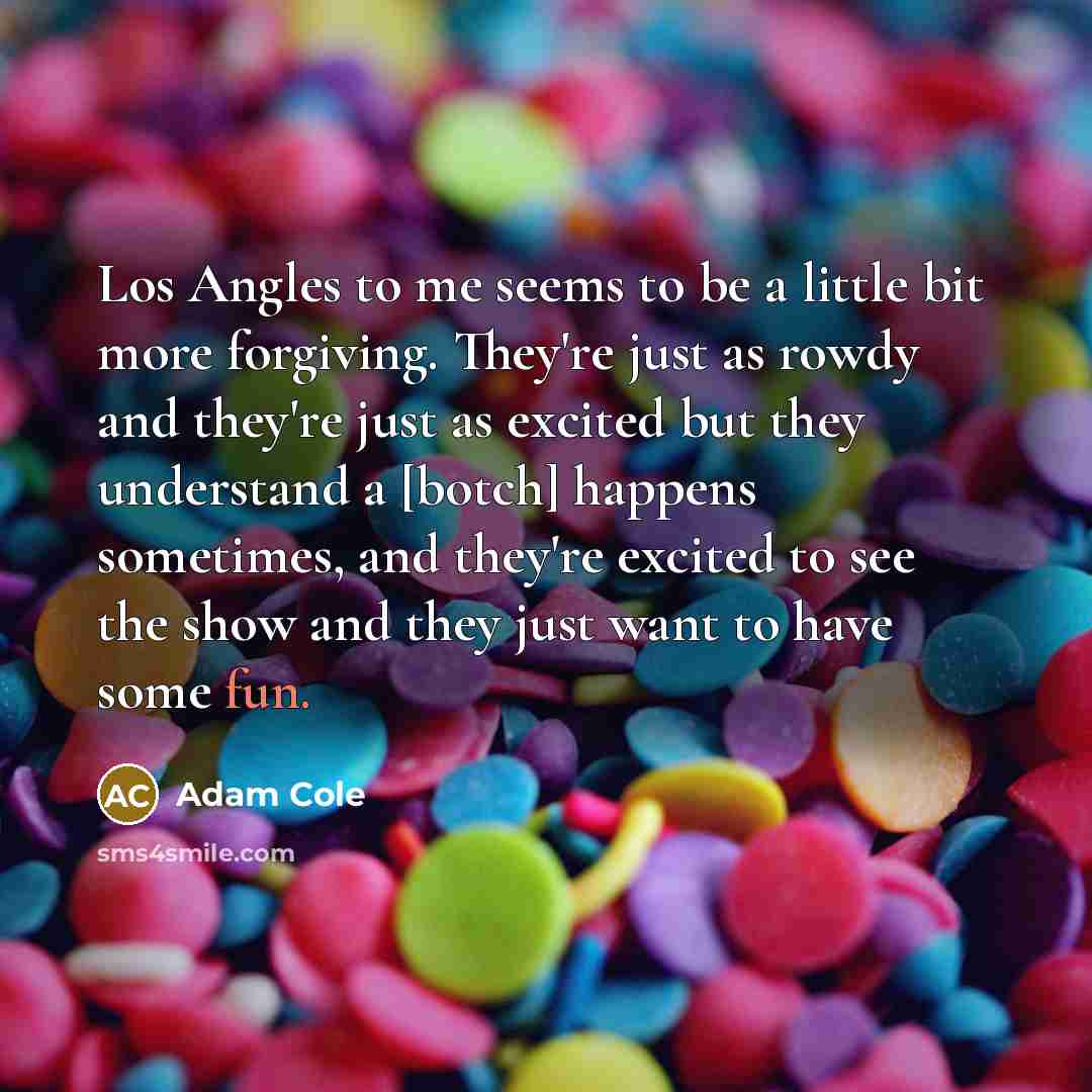 “Los Angles to me seems to be a little bit…” quote by Adam Cole
