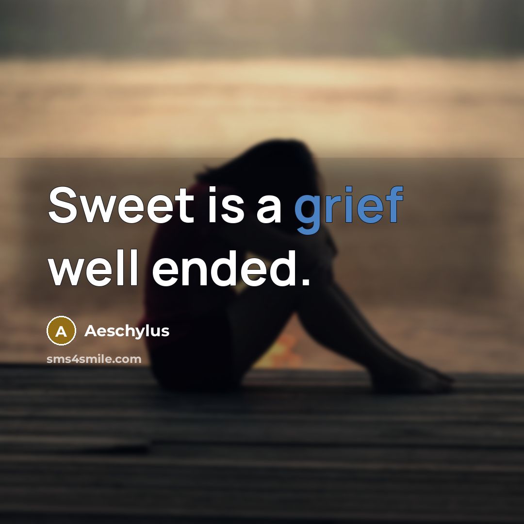 “Sweet is a grief well ended.…” quote by Aeschylus