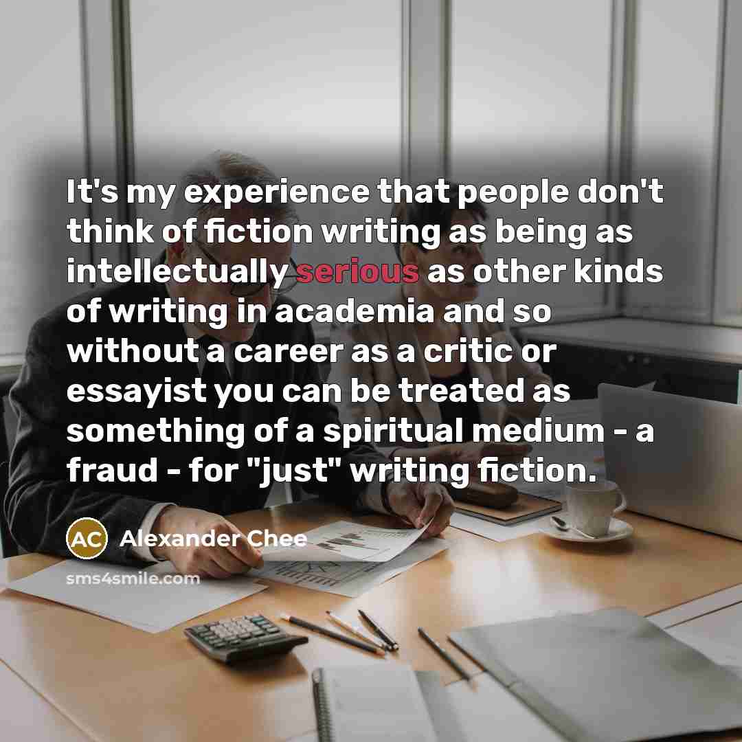 “It's my experience that people don't think of fiction writing…” quote by Alexander Chee