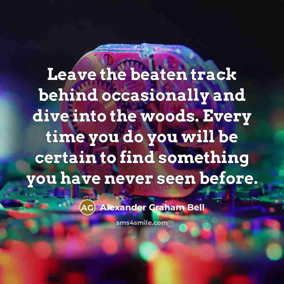 “Leave the beaten track behind occasionally and dive into the…” quote by Alexander Graham Bell