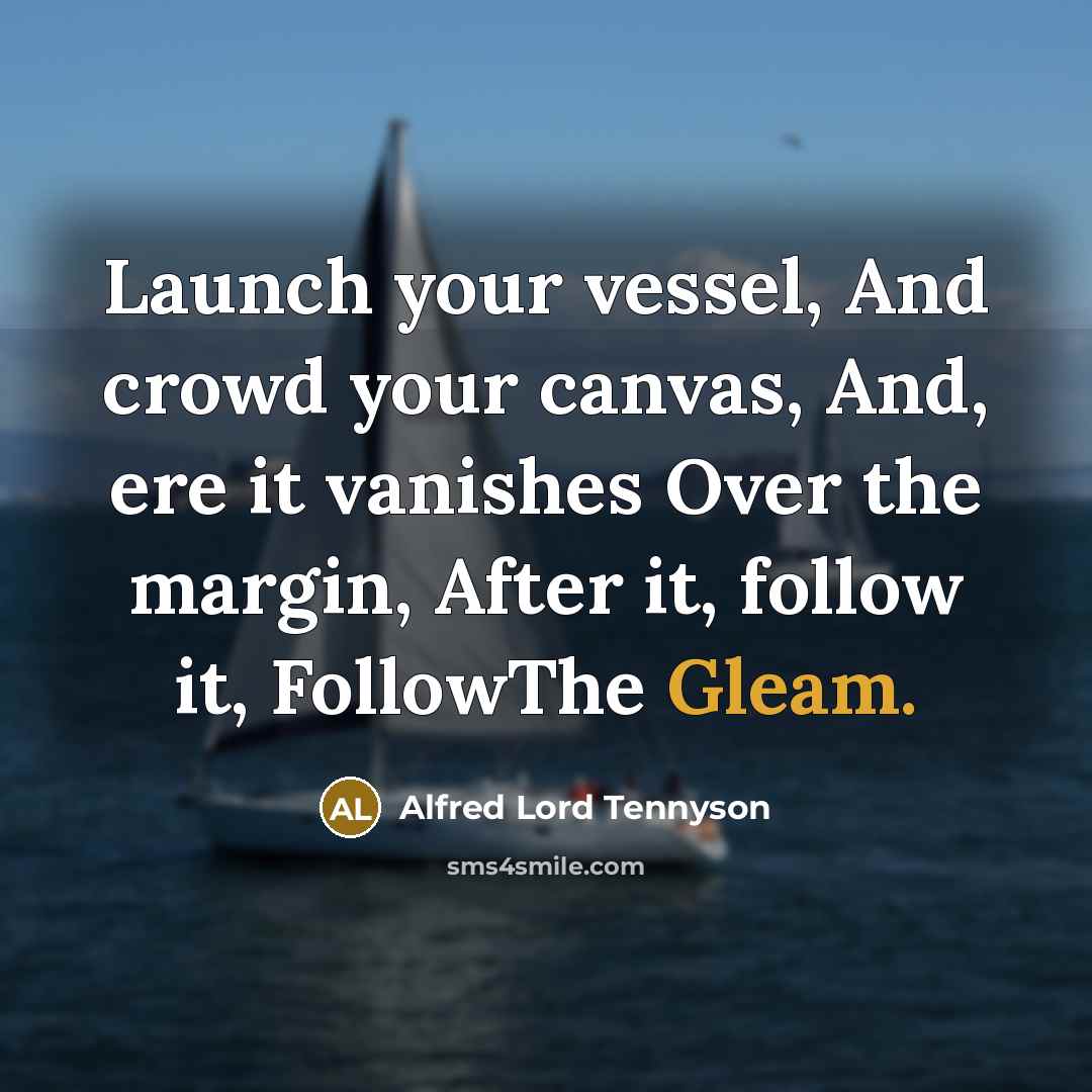 “Launch your vessel, And crowd your canvas, And, ere it…” quote by Alfred Lord Tennyson